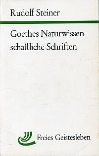 Goethes naturwissenschaftliche Schriften. sowie skizzenhaft dargestellter Ausblick auf eine Anthr...