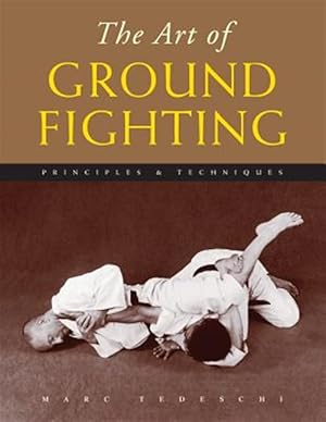 Seller image for The Art of Ground Fighting: Principles & Techniques for sale by GreatBookPrices