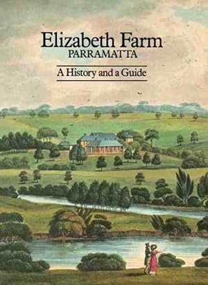 Seller image for Elizabeth Farm, Parramatta: A History and a Guide for sale by Shore Books