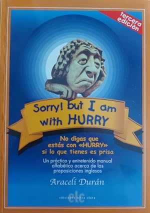 Imagen del vendedor de Sorry! but I am with Hurry. No digas que ests con HURRY si lo que tienes es prisa. Un prctico y entretenido manual alfabtico acerca de las preposiciones inglesas a la venta por Librera Reencuentro