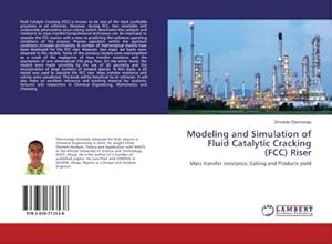 Seller image for Modeling and Simulation of Fluid Catalytic Cracking (FCC) Riser: Mass transfer resistance, Coking and Products yield for sale by Rheinberg-Buch Andreas Meier eK