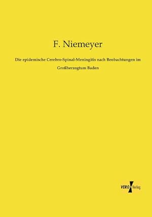 Immagine del venditore per Die epidemische Cerebro-Spinal-Meningitis: nach Beobachtungen im Grossherzogtum Baden venduto da Rheinberg-Buch Andreas Meier eK