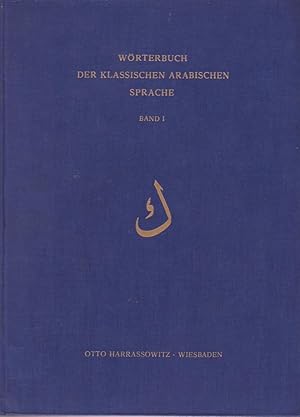 Imagen del vendedor de Wrterbuch der klassischen arabischen Sprache, Bd. 1., Kaf Unter Mitwirkung der Akademien der Wissenschaften in Gttingen, Heidelberg und Mnchen und der Akademie der Wissenschaften und der Literatur in Mainz herausgegeben durch die DEUTSCHE MORGENLNDISCHE GESELLSCHAFT, Begrndet von Jrg Kraemer und Helmut Gtje In Verbindung mit Anton Spitaler bearbeitet von Manfred Ullmann a la venta por Licus Media