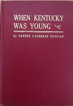 When Kentucky Was Young; Pen-and-ink Sketches of Log Cabin Days from Virginia Ownership to Kentuc...