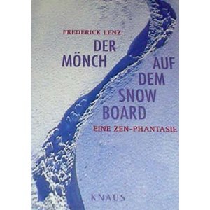 Der Mönch auf dem Snowboard. Eine ZEN- Phantasie: Lenz, Frederick: