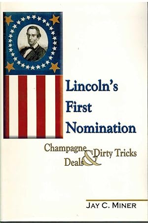 Bild des Verkufers fr LINCOLN'S FIRST NOMINATION Champagne, Deals, & Dirty Tricks zum Verkauf von The Avocado Pit