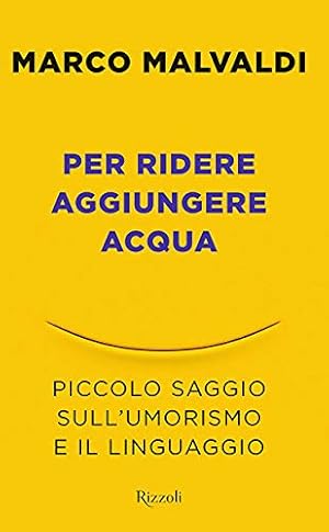 Per ridere aggiungere acqua. Piccolo saggio sull'umorismo e il linguaggio