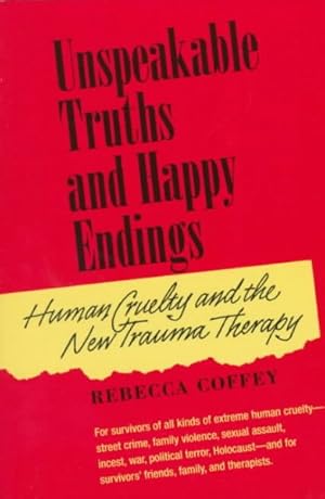 Seller image for Unspeakable Truths and Happy Endings : Human Cruelty and the New Trauma Therapy for sale by GreatBookPrices