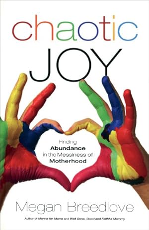 Seller image for Chaotic Joy : Finding Abundance in the Messiness of Motherhood for sale by GreatBookPrices