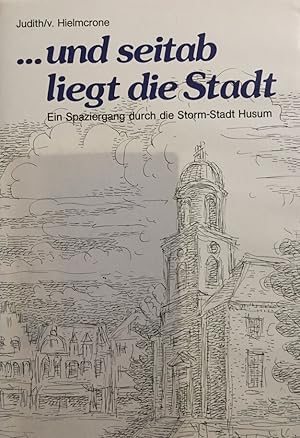 Und seitab liegt die Stadt. Ein Spaziergang durch die Storm-Stadt Husum.