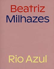 Beatriz Milhazes - Rio Azul / edited by Honey Luard ; essay: Luzia Interlenghi; [Published by Whi...