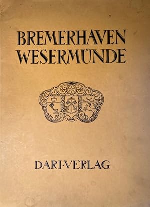 Bremerhaven / Wesermünde. (Geestemünde - Lehe i. H.). Herausgegeben von den Stadtverwaltungen Bre...