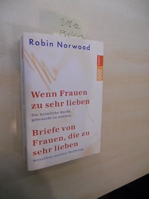 Wenn Frauen zu sehr lieben - Die heimliche Sucht, gebraucht zu werden. Briefe von Frauen, die zu ...