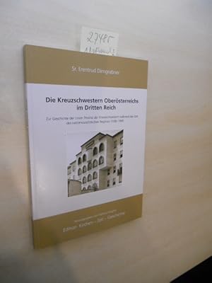 Die Kreuzschwestern Oberösterreichs im Dritten Reich. Zur Geschichte der Linzer Provinz der Kreuz...