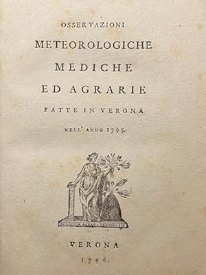 Osservazioni meteorologiche mediche ed agrarie fatte in Verona nell'anno 1795 [-1805].