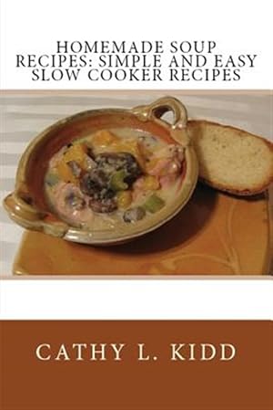 Bild des Verkufers fr Homemade Soup Recipes : Simple and Easy Slow Cooker Recipes zum Verkauf von GreatBookPrices