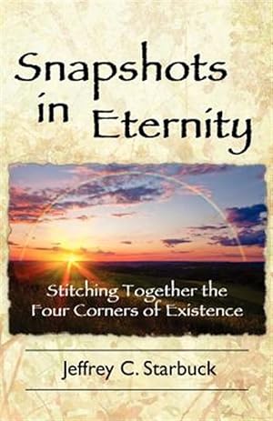 Imagen del vendedor de Snapshots in Eternity: Stitching Together the Four Corners of Existence a la venta por GreatBookPrices
