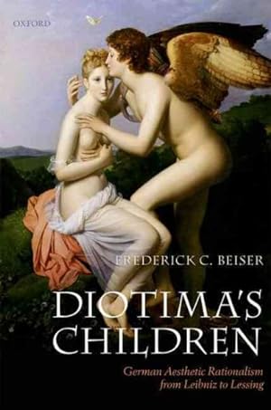 Image du vendeur pour Diotima's Children : German Aesthetic Rationalism from Leibniz to Lessing mis en vente par GreatBookPrices