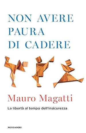 Non avere paura di cadere. La libertà al tempo dell\'insicurezza