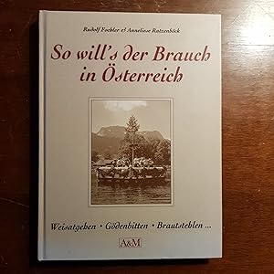 Bild des Verkufers fr So will s der Brauch in sterreich. Weisatgehen - Gdenbitten - Brautstehlen . zum Verkauf von Buchhandlung Neues Leben