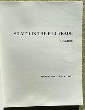 SILVER IN THE FUR TRADE, 1680-1820: Hamilton, Martha Wilson