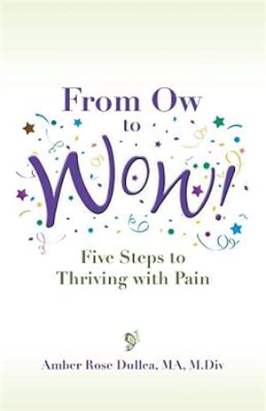 Imagen del vendedor de From Ow to Wow!: Five Steps to Thriving with Pain a la venta por GreatBookPrices