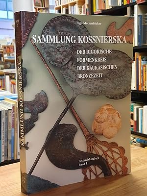 Sammlung Kossnierska - Der digorische Formenkreis der kaukasischen Bronzezeit, herausgegeben von ...