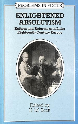 Immagine del venditore per Enlightened Absolutism: Reform and Reformers in Later Eighteenth-Century Europe: 1 (Problems in Focus) venduto da M Godding Books Ltd