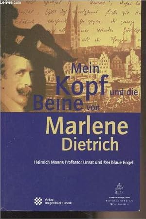 Bild des Verkufers fr Mein kopf und die beine von Marlene Dietrich (Heinrich Manns Professor Unrat und Der blaue Engel) zum Verkauf von Le-Livre