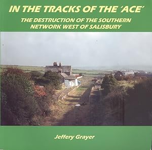 In the Tracks of the ACE - The Destruction of the Southern Network West of Salisbury