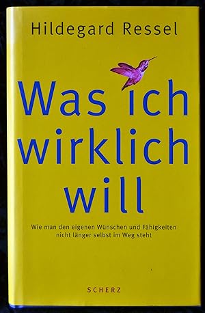 Was ich wirklich will - Wie man den eigenen Wünschen und Fähigkeiten nicht länger selbst im Weg s...