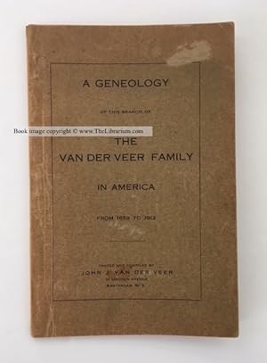 A Geneology of This Branch of the Van der Veer Family in America From 1659 to 1912. (Genealogy)