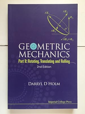 Imagen del vendedor de Geometric Mechanics. 2 volume set. Part I: Dynamics and Symmetry. Part II: Rotating, Translating and Rolling a la venta por Libreria Anticuaria Camino de Santiago