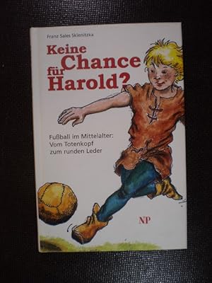 Seller image for Keine Chance fr Harold?. Fussball im Mittelalter: Vom Totenkopf zum runden Leder for sale by Buchfink Das fahrende Antiquariat