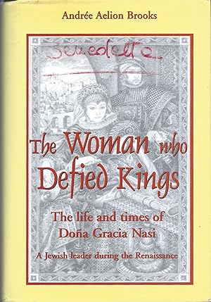 The Woman Who Defied Kings: The Life and Times of Dona Gracia Nasi--A Jewish Leader During the Re...
