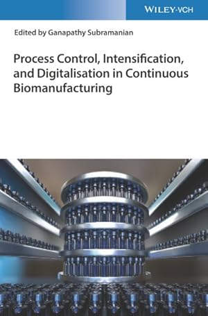 Seller image for Process Control, Intensification, and Digitalisation in Continuous Biomanufacturing : Process Control, Intensification, and Digitalisation for sale by GreatBookPrices