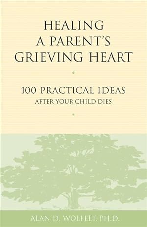 Seller image for Healing a Parent's Grieving Heart : 100 Practical Ideas After Your Child Dies for sale by GreatBookPrices