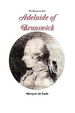 Imagen del vendedor de The Marquis de Sade's Adelaide of Brunswick a la venta por GreatBookPrices