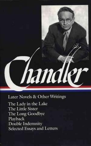 Seller image for Later Novels and Other Writings : The Lady in the Lake/the Little Sister/the Long Goodbye/Playback/Double Indemnity/Selected Essays and Letters for sale by GreatBookPricesUK