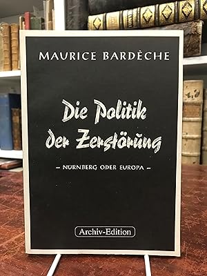 Bild des Verkufers fr Die Politik der Zerstrung. Nrnberg oder Europa. Faksimile-Ausgabe der Auflage von 1950. zum Verkauf von Antiquariat Seibold