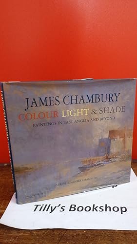 Seller image for James Chambury - Colour, Light & Shade: Paintings in East Anglia and Beyond for sale by Tilly's Bookshop