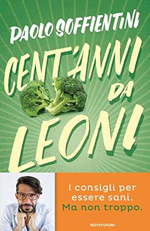 Cent'anni da leoni. Manuale per vivere a lungo senza rinunce