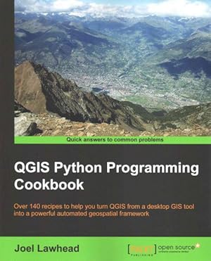 Seller image for QGIS Python Programming Cookbook : Over 140 Recipes to Help You Turn Qgis from a Desktop Gis Tool into a Powerful Automated Geospatial Framework for sale by GreatBookPrices