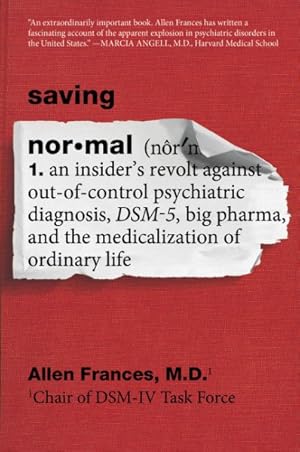 Immagine del venditore per Saving Normal : An Insider's Revolt Against Out-of-Control Psychiatric Diagnosis, DSM-5, Big Pharma, and the Medicalization of Ordinary Life venduto da GreatBookPrices