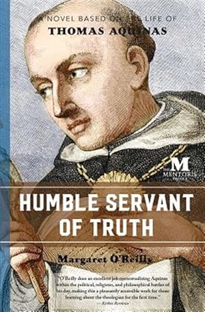 Immagine del venditore per Humble Servant of Truth: A Novel Based on the Life of Thomas Aquinas venduto da GreatBookPrices