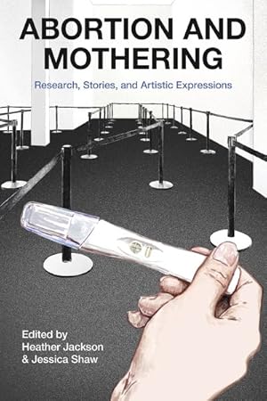 Image du vendeur pour Abortion and Mothering : Research, Stories, and Artistic Expressions mis en vente par GreatBookPrices