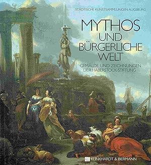 Seller image for Mythos und brgerliche Welt. Gemlde und Zeichnungen der Haberstock- Stiftung. for sale by Antiquariat Bernhardt
