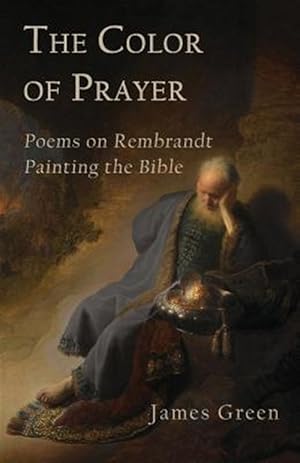 Imagen del vendedor de Color of Prayer : Poems on Rembrandt Painting the Bible a la venta por GreatBookPrices