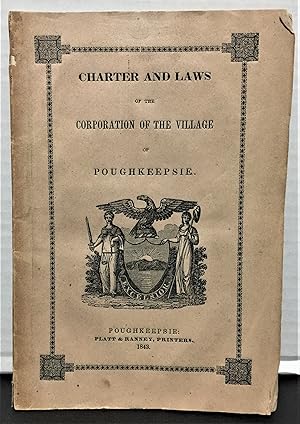 Charter and Laws of the Corporation of the Village of Poughkeepsie (New York) 1799-1843