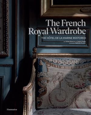 Bild des Verkufers fr French Royal Wardrobe : The Htel De La Marine Restored zum Verkauf von GreatBookPrices